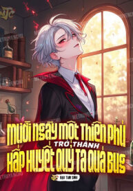 muoi-ngay-mot-thien-phu-tro-thanh-hap-huyet-quy-ta-qua-bug
