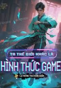 ta-the-gioi-khac-la-hinh-thuc-game