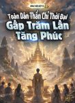 toan-dan-than-chi-thoi-dai-gap-tram-lan-tang-phuc