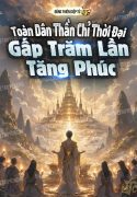 toan-dan-than-chi-thoi-dai-gap-tram-lan-tang-phuc