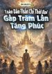 toan-dan-than-chi-thoi-dai-gap-tram-lan-tang-phuc