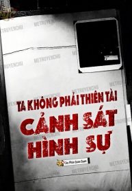 ta-khong-phai-thien-tai-canh-sat-hinh-su.jpg