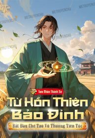 Từ Hồn Thiên Bảo Đỉnh Bắt Đầu Chế Tạo Vô Thượng Tiên Tộc