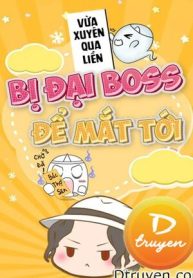 Vừa Xuyên Qua Liền Bị Đại Boss Để Mắt Tới
