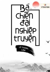 Bá Chiến Đại Nghiệp Truyện