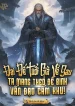 Đại Đế Tuổi Già Về Sau, Ta Mang Theo Đế Binh Vấn Đạo Cấm Khu!
