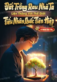Đất Trồng Rau Nhà Ta Liên Thông Với Thế Giới Tiểu Nhân Quốc Tiên Hiệp