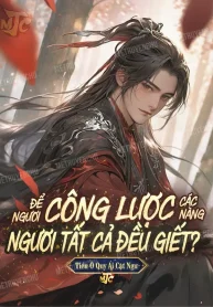 Để Ngươi Công Lược Các Nàng, Ngươi Tất Cả Đều Giết?