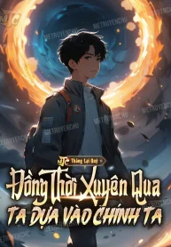 Đồng Thời Xuyên Qua Ta Dựa Vào Chính Ta
