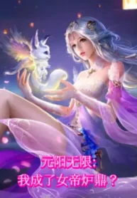 Nguyên Dương Vô Hạn: Ta Thành Nữ Đế Lô Đỉnh?