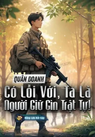 Quân Doanh: Có Lỗi Với, Ta Là Người Giữ Gìn Trật Tự!