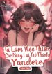 Ta Làm Việc Thiện, Các Nàng Lại Trở Thành Yandere