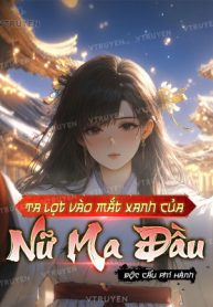 Ta Lọt Vào Mắt Xanh Của Nữ Ma Đầu