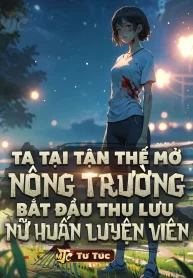 Ta Tại Tận Thế Mở Nông Trường: Bắt Đầu Thu Lưu Nữ Huấn Luyện Viên