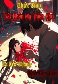 Thức Tỉnh Sát Nhân Ma Thiên Phú, Ta Trở Thành Bệnh Tâm Thần