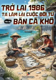 Trở Lại 1986 Ta Làm Lại Cuộc Đời Từ Bán Cá Khô