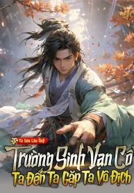 Trường Sinh Vạn Cổ, Ta Đến Ta Gặp Ta Vô Địch