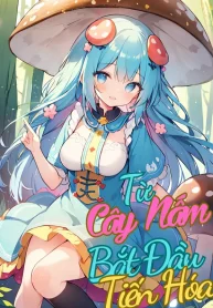 Từ Cây Nấm Bắt Đầu Tiến Hóa