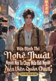 Vừa Định Thi Nghệ Thuật Ngươi Nói Ta Chạy Nửa Đời Người Diễn Viên Quần Chúng?
